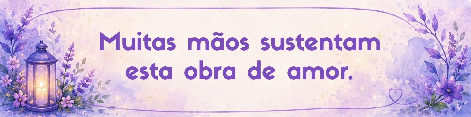 Muitas mãos sustentam esta obra de amor